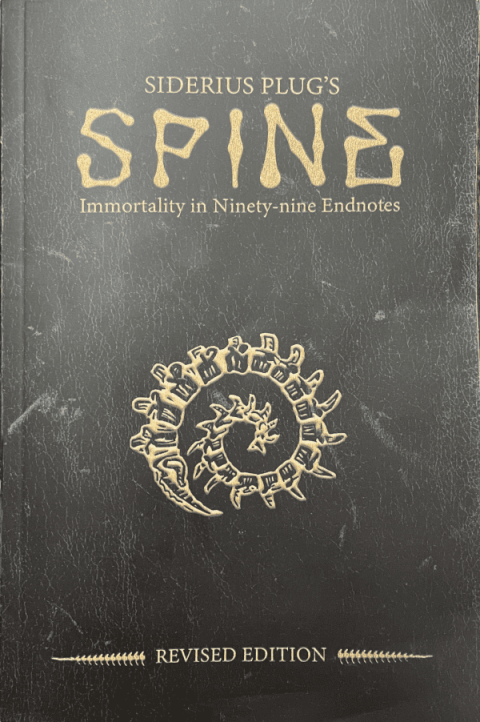 SPINE: Siderius Plug's Immortality in Ninety-nine Endnotes